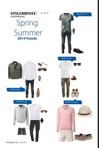Sophisticated
Cool Guy Look Beach Party Style
Khaki’s Season
Easy As 1-2-3!STYLEDBYVEE BY SBVEE
Spring
Summer
2014 Trends
@styledbyvee_
ViVmaghaiti.com | Pg. 70 |
 