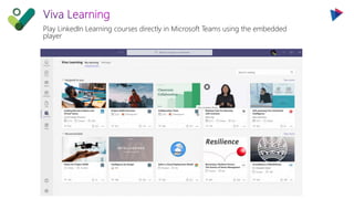 Play LinkedIn Learning courses directly in Microsoft Teams using the embedded
player
 