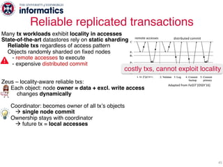 Reliable replicated transactions
45
Many tx workloads exhibit locality in accesses
State-of-the-art datastores rely on sta...