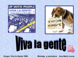 Grupo: Viva la Gente 1969.   Montaje y caricatura   Ana Maria Lorca
 