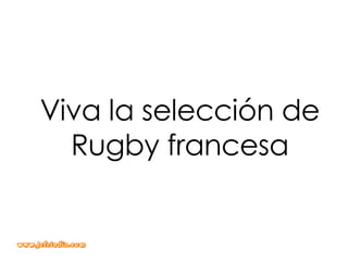 Viva la selección de Rugby francesa 