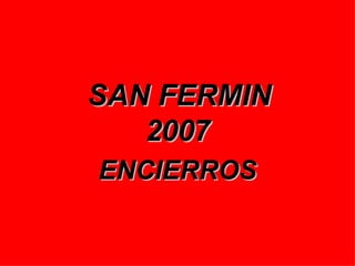 SAN FERMIN 2007 ENCIERROS 