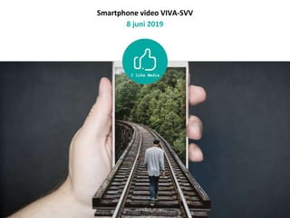 Smartphone video VIVA-SVV
8 juni 2019
 