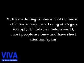 Video marketing is now one of the most effective internet marketing strategies to apply. In today’s modern world, most people are busy and have short attention spans.  