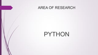 AREA OF RESEARCH
PYTHON
 