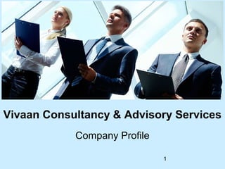 1
Vivaan Consultancy & Advisory Services
Company Profile
 