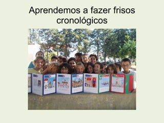 Aprendemos a fazer frisos cronológicos 