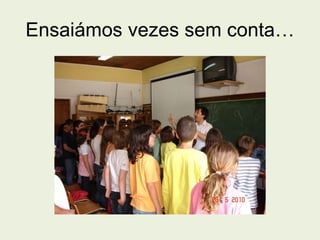 Ensaiámos vezes sem conta… 