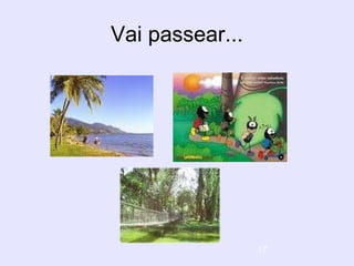 17
Vai passear...