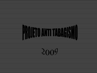 PROJETO ANTI TABAGISMO 2009 