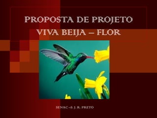 P ROPOSTA DE PROJETO VIVA BEIJA – FLOR SENAC –S. J. R. PRETO 