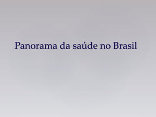 Panorama da saúde no Brasil
 
