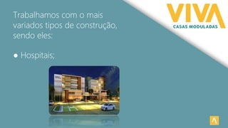 Trabalhamos com o mais
variados tipos de construção,
sendo eles:
● Hospitais;
 