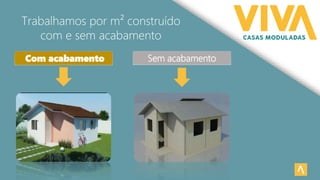 Trabalhamos por m² construído
com e sem acabamento
Com acabamento Sem acabamento
 