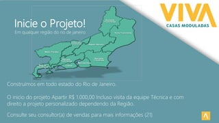 Inicie o Projeto!
Construímos em todo estado do Rio de Janeiro.
O inicio do projeto Apartir R$ 1.000,00 Incluso visita da equipe Técnica e com
direito a projeto personalizado dependendo da Região.
Consulte seu consultor(a) de vendas para mais informações (21)
Em qualquer região do rio de janeiro
 
