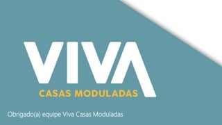 Obrigado(a) equipe Viva Casas Moduladas
 