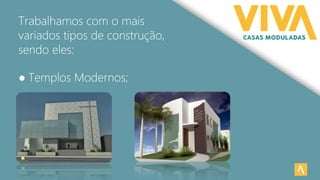 Trabalhamos com o mais
variados tipos de construção,
sendo eles:
● Templos Modernos;
 