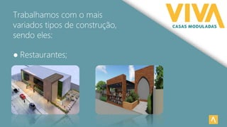 Trabalhamos com o mais
variados tipos de construção,
sendo eles:
● Restaurantes;
 