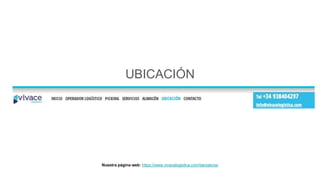 UBICACIÓN
Nuestra página web: https://www.vivacelogistica.com/barcelona/
 