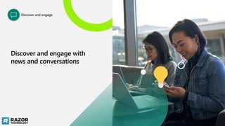 Discover and engage with
news and conversations
Discover and engage
 