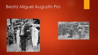 Beato Miguel Augustín Pro 
 