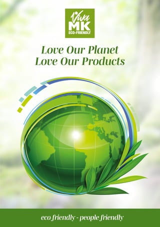 Love Our Planet
Love Our Products
ECO
ECO-FRIENDLY
eco friendly - people friendly
 