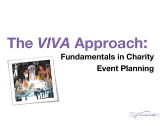 The VIVA Approach:
Fundamentals in Charity
Event Planning
 