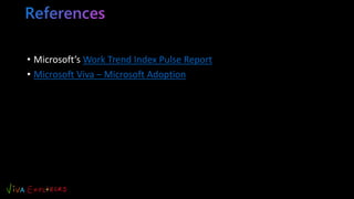 • Microsoft’s Work Trend Index Pulse Report
• Microsoft Viva – Microsoft Adoption
 