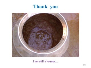 Thank you
134
I am still a learner…
 