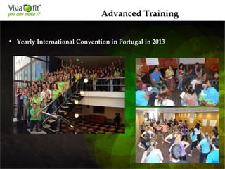 • Yearly International Convention in Portugal in 2013
Advanced Training
 