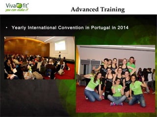 • Yearly International Convention in Portugal in 2014
Advanced Training
 