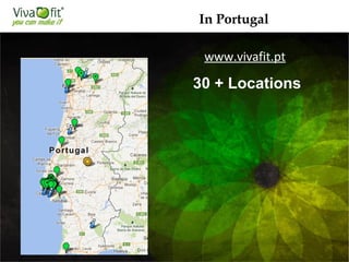In Portugal
www.vivafit.pt
30 + Locations
 