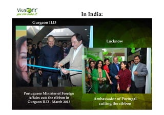 Portuguese Minister of Foreign
Affairs cuts the ribbon in
Gurgaon ILD - March 2013
Gurgaon ILD
In India:
Lucknow
Ambassador of Portugal
cutting the ribbon
 