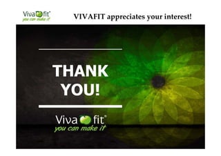 VIVAFIT appreciates your interest!
THANK
YOU!
 