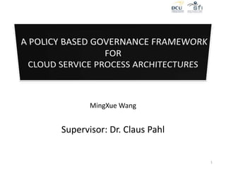 MingXue Wang
Supervisor: Dr. Claus Pahl
1
 