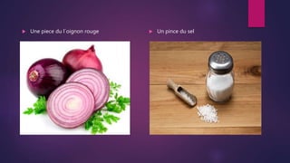  Une piece du l´oignon rouge  Un pince du sel
 