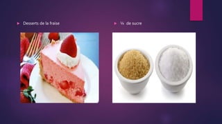  Desserts de la fraise  ¼ de sucre
 