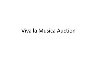 Viva la Musica Auction (All) Review all auction items here Bid at the concert 