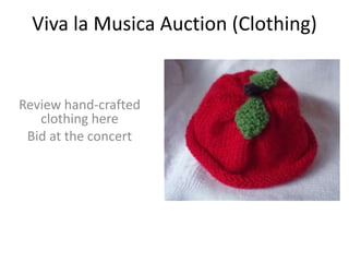 Viva la MusicaAuction (Clothing) Review hand-crafted clothing here  Bid at the concert 