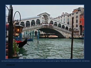 Ángel Martín Mateo Las Cuatro Estaciones corresponden a la ilustración musical de 4 sonetos, cuyo autor se ignora. Tiene todas las características del  arte barroco . 