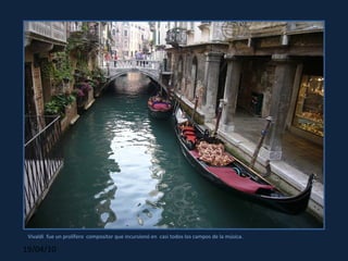 Vivaldi  fue un prolífero  compositor que incursionó en  casi todos los campos de la música.  