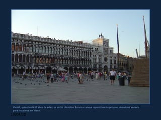 Vivaldi, quien tenía 62 años de edad, se sintió  ofendido. En un arranque repentino e impetuoso, abandona Venecia para instalarse  en Viena.  