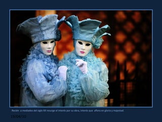 Recién  a mediados del siglo XX resurge el interés por su obra, interés que  aflora en gloria y majestad. 