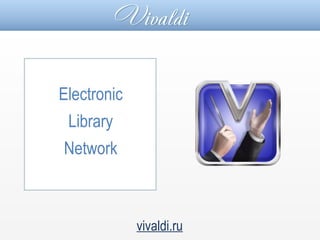 Electronic
Library
Network
vivaldi.ru
 