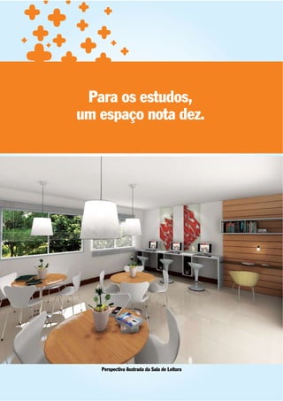 Para os estudos,
um espaço nota dez.




   Perspectiva ilustrada da Sala de Leitura
 