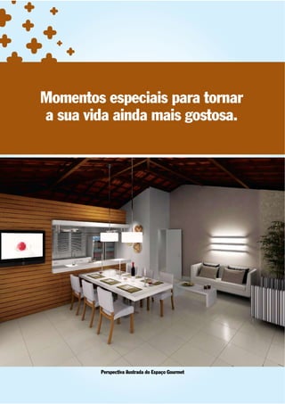 Momentos especiais para tornar
a sua vida ainda mais gostosa.




        Perspectiva ilustrada do Espaço Gourmet
 