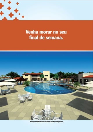 Venha morar no seu
 ﬁnal de semana.




 Perspectiva ilustrada do Lazer Adulto com piscina
 