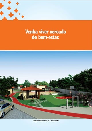 Venha viver cercado
   de bem-estar.




   Perspectiva ilustrada do Lazer Esporte
 