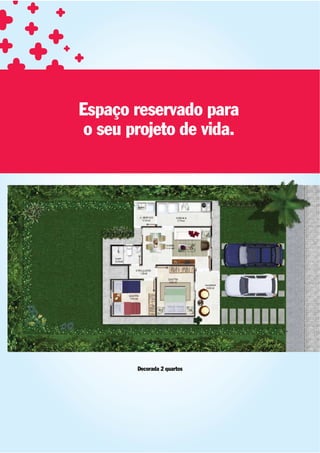 Espaço reservado para
 o seu projeto de vida.




        Decorada 2 quartos
 