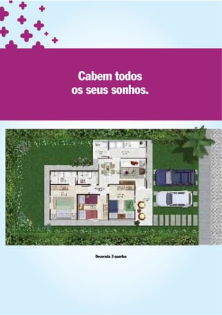 Cabem todos
os seus sonhos.




    Decorada 3 quartos
 
